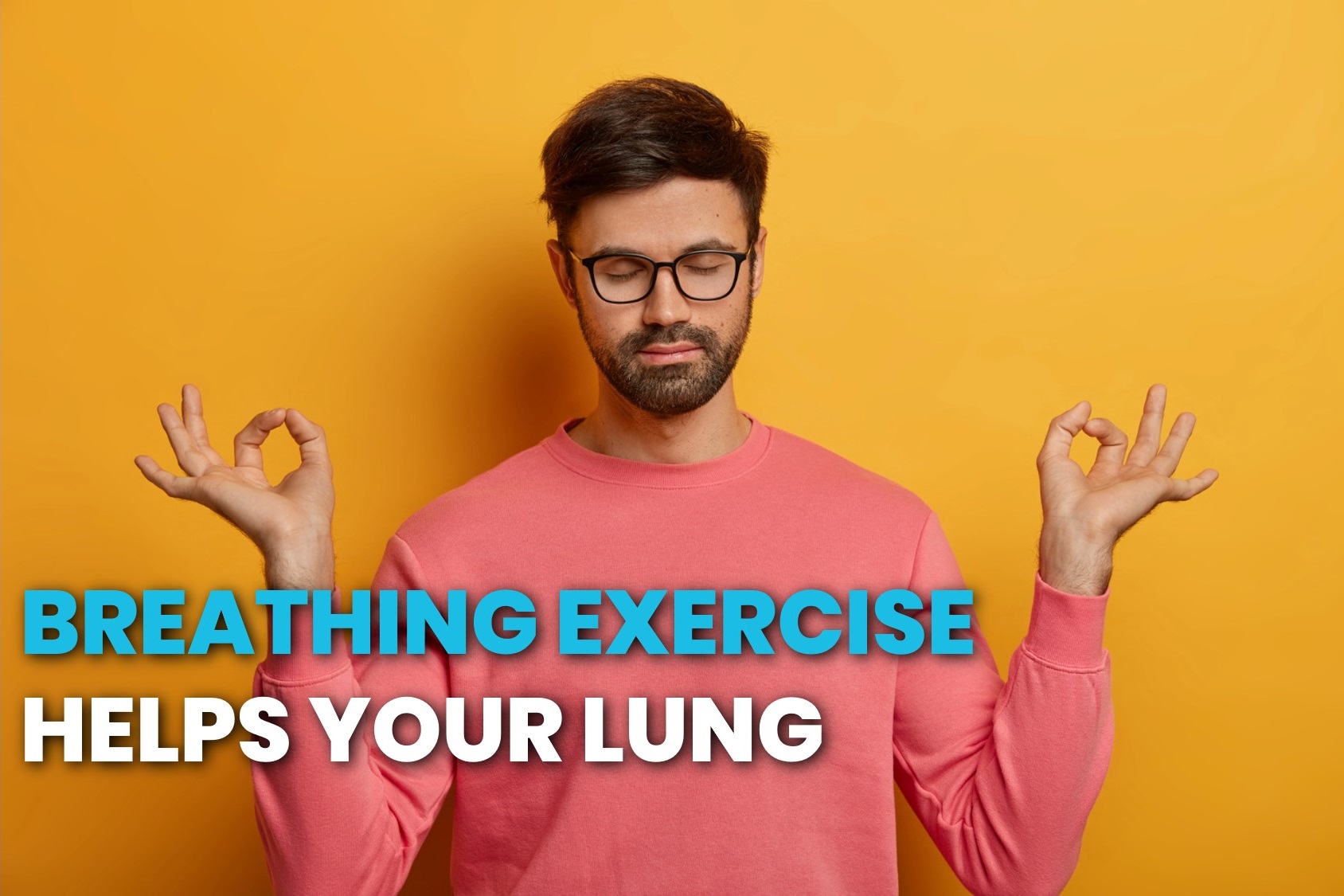 How To Strengthen Your Lungs? Learn These Breathing Exercise.