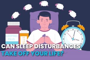 Can Sleep Disturbances Take Off Your Life?