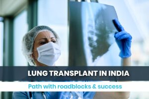 Lung Transplant in India: Path with Roadblocks and Success
