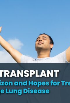 Lung Transplantation – New Horizon and Hopes for Treatment of End Stage Lung Disease