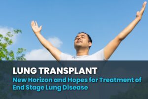 Lung Transplantation – New Horizon and Hopes for Treatment of End Stage Lung Disease